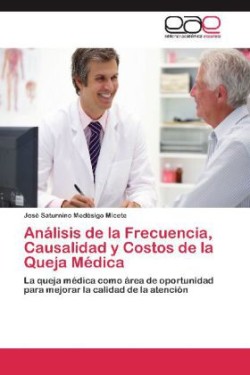 Analisis de La Frecuencia, Causalidad y Costos de La Queja Medica