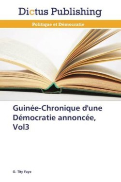 Guinée-Chronique d'une Démocratie annoncée, Vol3