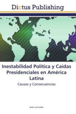 Inestabilidad Politica y Caidas Presidenciales En America Latina