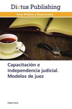 Capacitación e independencia judicial. Modelos de juez