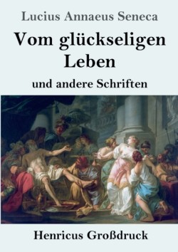 Vom glückseligen Leben (Großdruck)