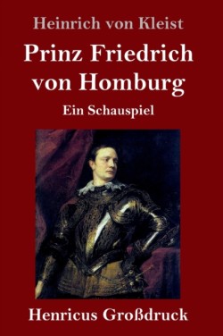 Prinz Friedrich von Homburg (Großdruck) Ein Schauspiel