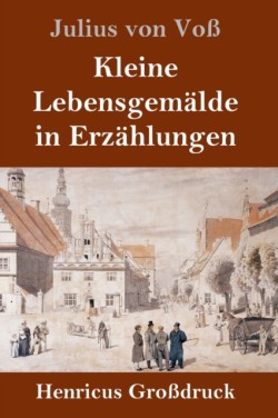 Kleine Lebensgemälde in Erzählungen (Großdruck)