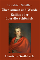 Über Anmut und Würde / Kallias oder über die Schönheit (Großdruck)