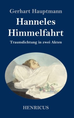 Hanneles Himmelfahrt Traumdichtung in zwei Akten