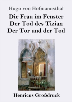 Frau im Fenster / Der Tod des Tizian / Der Tor und der Tod (Großdruck)