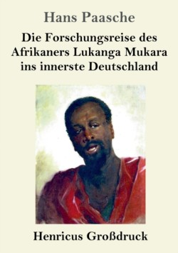 Forschungsreise des Afrikaners Lukanga Mukara ins innerste Deutschland (Großdruck)