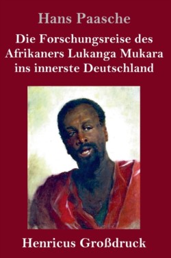 Forschungsreise des Afrikaners Lukanga Mukara ins innerste Deutschland (Großdruck)