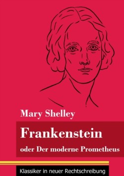 Frankenstein oder Der moderne Prometheus