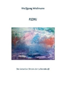 Reiki - Der kreative Strom der Lebenskraft