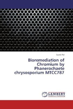 Bioremediation of Chromium by Phanerochaete chrysosporium MTCC787