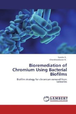 Bioremediation of Chromium Using Bacterial Biofilms