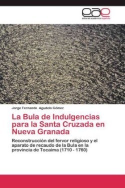 Bula de Indulgencias Para La Santa Cruzada En Nueva Granada