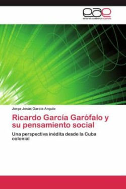 Ricardo García Garófalo y su pensamiento social