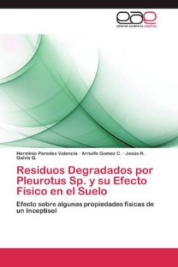 Residuos Degradados Por Pleurotus Sp. y Su Efecto Fisico En El Suelo