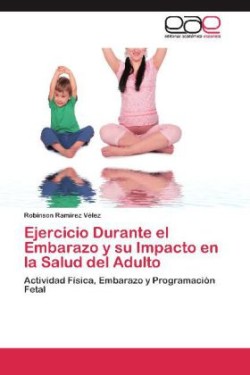 Ejercicio Durante El Embarazo y Su Impacto En La Salud del Adulto