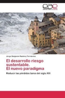 Desarrollo Riesgo Sustentable. El Nuevo Paradigma