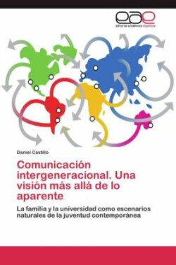 Comunicacion Intergeneracional. Una Vision Mas Alla de Lo Aparente