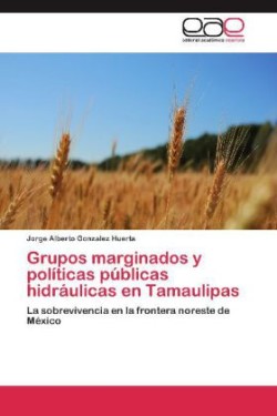 Grupos Marginados y Politicas Publicas Hidraulicas En Tamaulipas