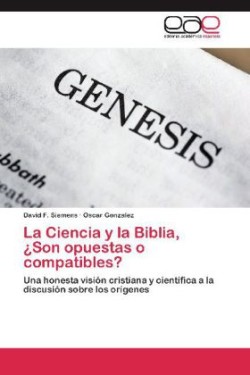 Ciencia y La Biblia, Son Opuestas O Compatibles?