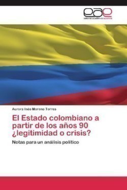 Estado Colombiano a Partir de Los Anos 90 Legitimidad O Crisis?