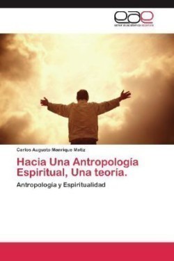 Hacia Una Antropologia Espiritual, Una Teoria.