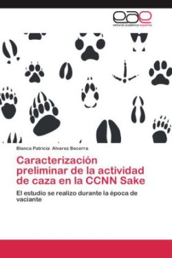 Caracterización preliminar de la actividad de caza en la CCNN Sake