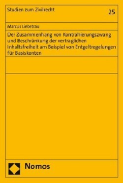 Der Zusammenhang von Kontrahierungszwang und Beschränkung der vertraglichen Inhaltsfreiheit am Beispiel von Entgeltregelungen für Basiskonten