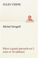 Michel Strogoff Pi�ce � grand spectacle en 5 actes et 16 tableaux
