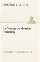 Voyage de Monsieur Perrichon Comédie en quatre actes
