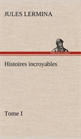 Histoires incroyables, Tome I
