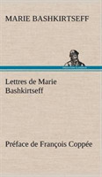 Lettres de Marie Bashkirtseff Préface de François Coppée