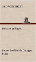 Portraits et études; Lettres inédites de Georges Bizet