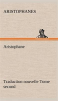 Aristophane; Traduction nouvelle, tome second