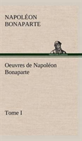Oeuvres de Napoléon Bonaparte, Tome I.