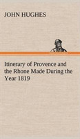 Itinerary of Provence and the Rhone Made During the Year 1819