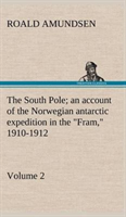 South Pole; an account of the Norwegian antarctic expedition in the "Fram," 1910-1912 - Volume 2