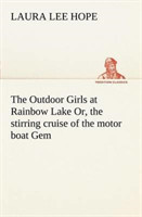 Outdoor Girls at Rainbow Lake Or, the stirring cruise of the motor boat Gem