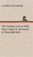 Outdoor Girls at Wild Rose Lodge Or, the hermit of Moonlight falls