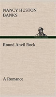 Round Anvil Rock A Romance
