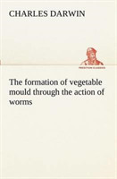 The formation of vegetable mould through the action of worms, with observations on their habits