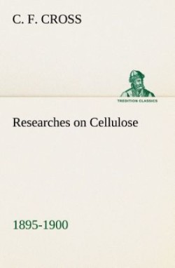 Researches on Cellulose 1895-1900