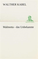 Malmotta - das Unbekannte