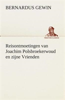 Reisontmoetingen van Joachim Polsbroekerwoud en zijne Vrienden