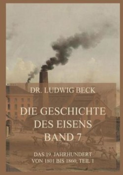 Die Geschichte des Eisens, Band 7: Das 19. Jahrhundert von 1801 bis 1860, Teil 1