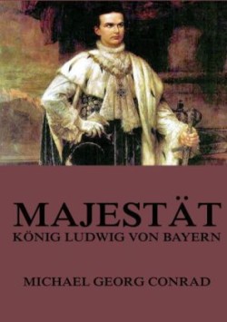 Majestät - König Ludwig von Bayern