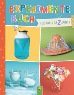 Experimente-Buch für Kinder ab 2 Jahren. Gemeinsam forschen und spielerisch fördern.