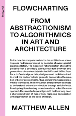 Flowcharting - From Abstractionism to Algorithmics in Art and Architecture