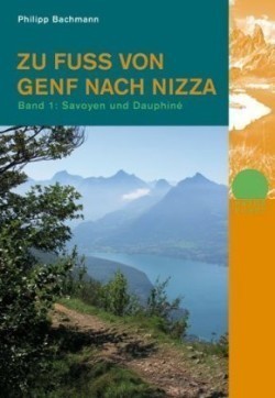 Zu Fuß von Genf nach Nizza, Bd. 1, Savoyen und Dauphiné