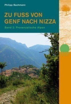 Zu Fuß von Genf nach Nizza, Bd. 2, Provenzalische Alpen